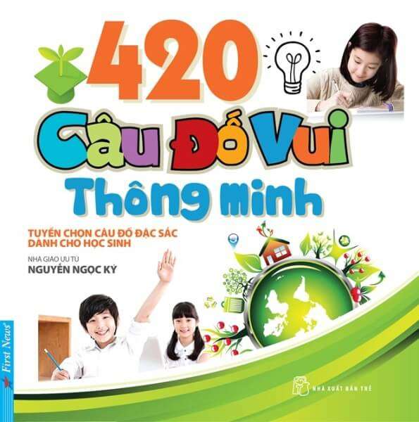 420 câu đố vui thông minh dành cho học sinh của nhà giáo Nguyễn Ngọc Kí 3