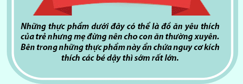 Infographic: Top những thực phẩm khiến bé dậy thì sớm nên tránh 13