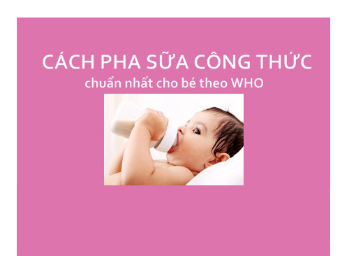 WHO quy định cách pha sữa công thức chuẩn cho bé thế nào? 7